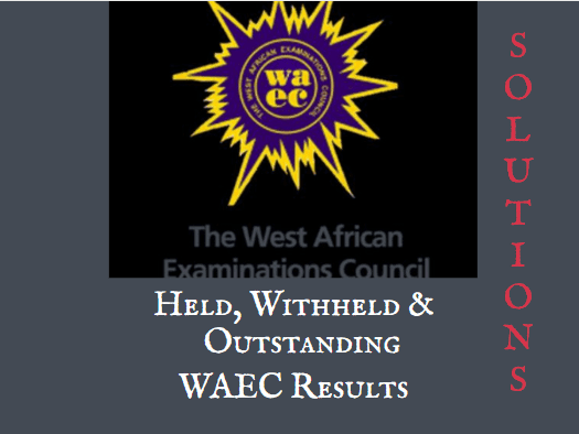 What To Do If Your WAEC Result Is Withheld Or Outstanding In 2023