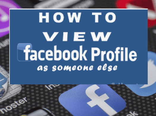 How To View Facebook Profile As Someone Else