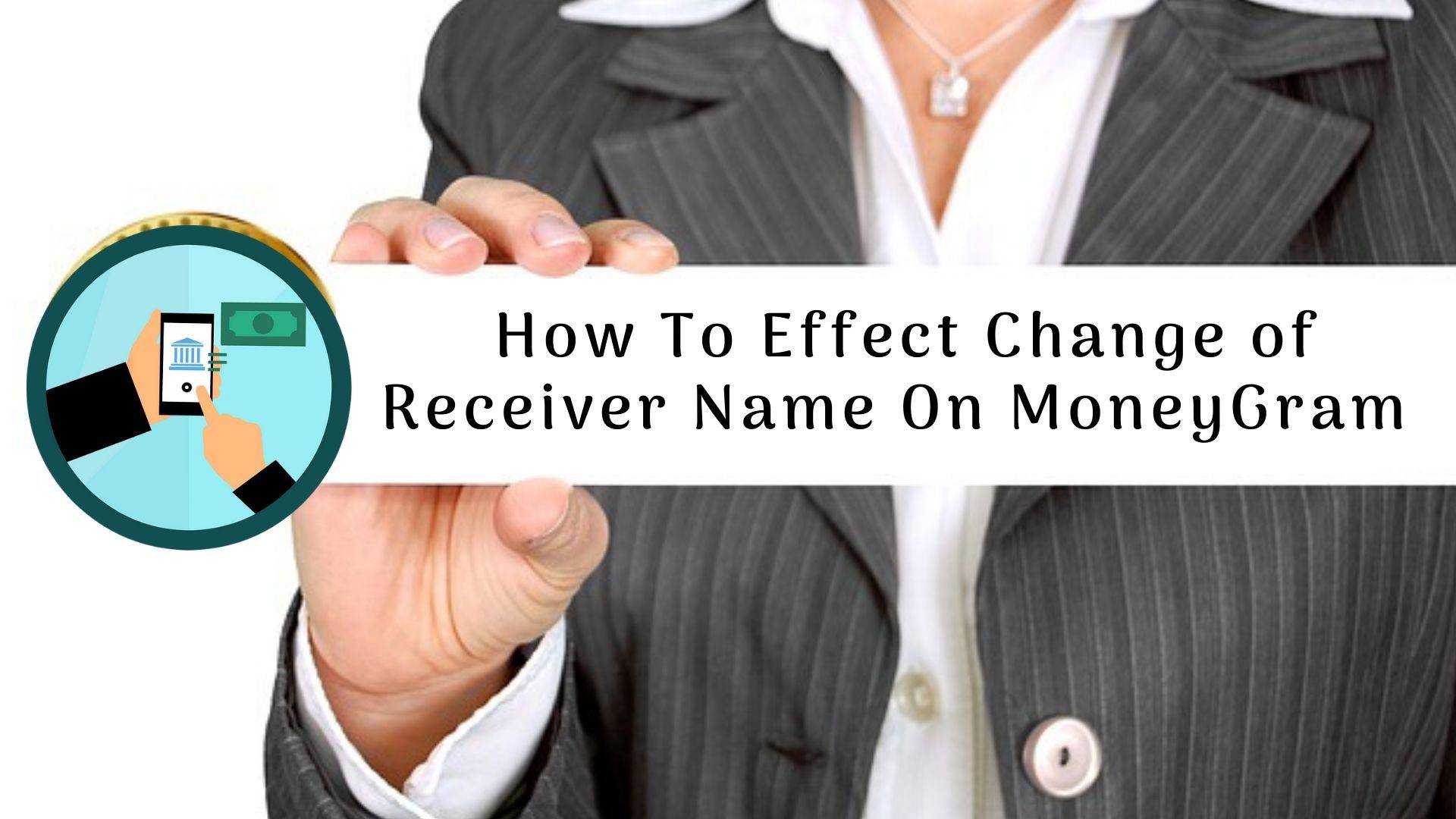 How To Effect Change of Receiver Name On MoneyGram Transaction