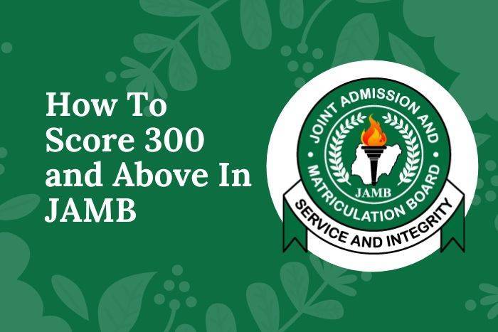 How To Score 300 and Above In JAMB in 2023/2024