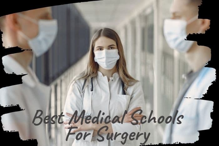 Top 10 Best Medical Schools For Surgery 2023