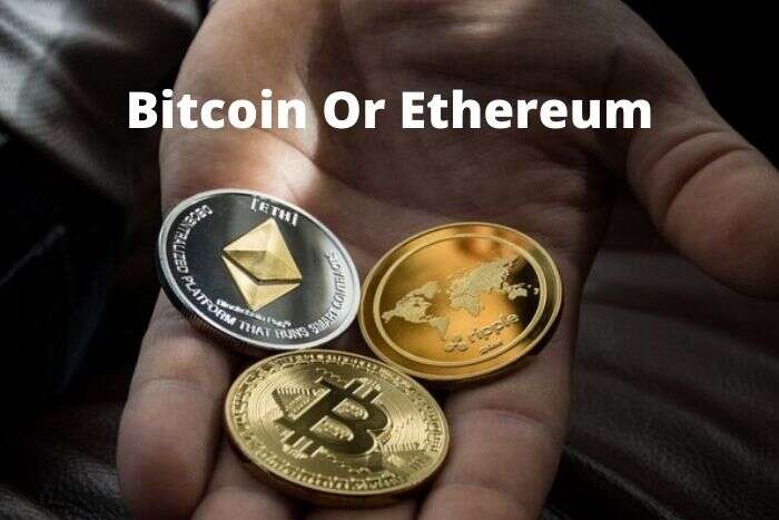 Bitcoin Or Ethereum