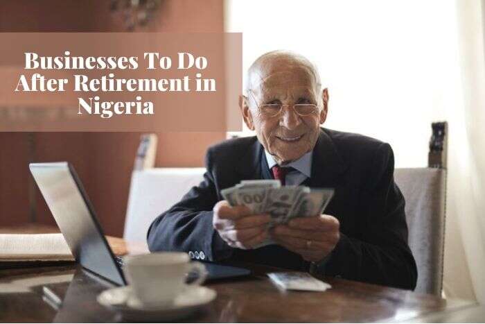 10 Best Businesses To Do After Retirement in Nigeria