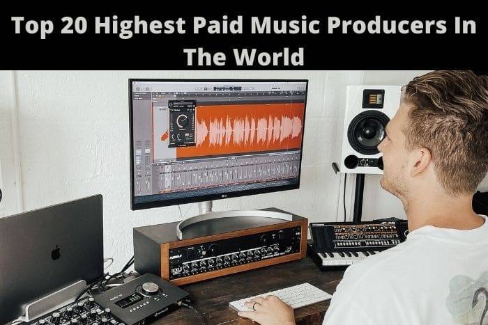 Top 20 Highest Paid Music Producers In The World