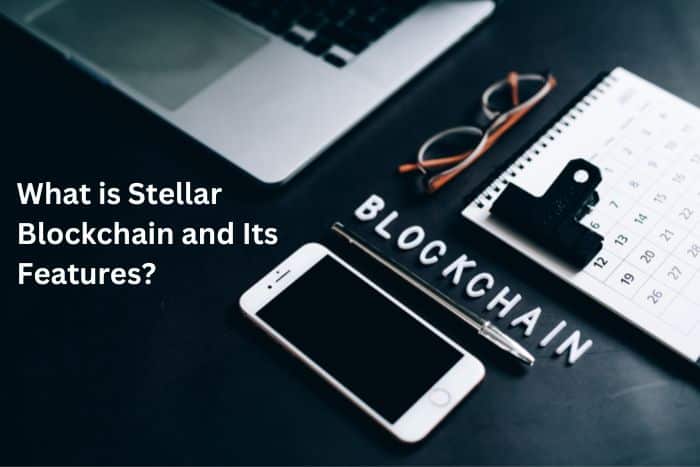 What is Stellar Blockchain and Its Features?