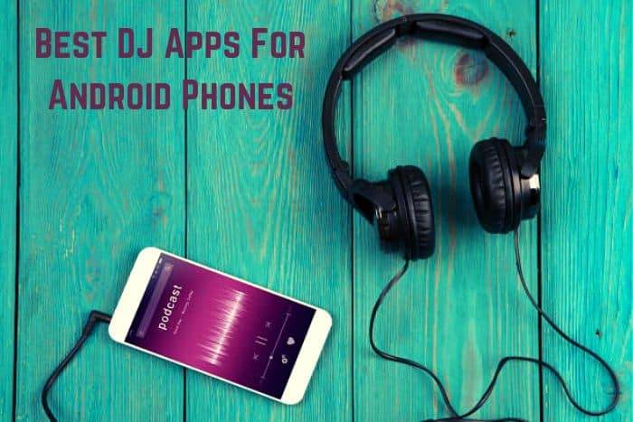Top 10 Best DJ Apps For Android Phones in 2023